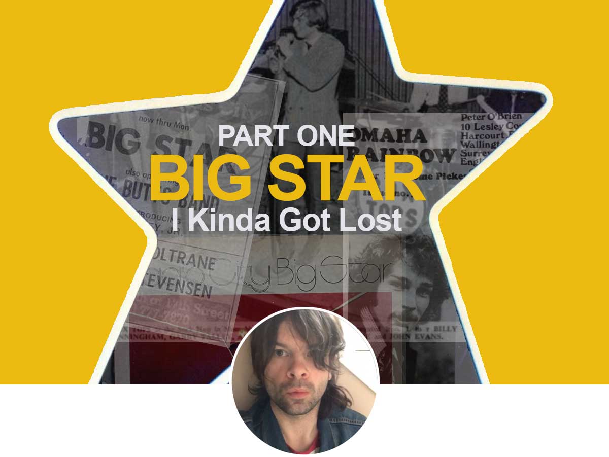 Part One: Big Star – I Kinda Got Lost – Into Creative